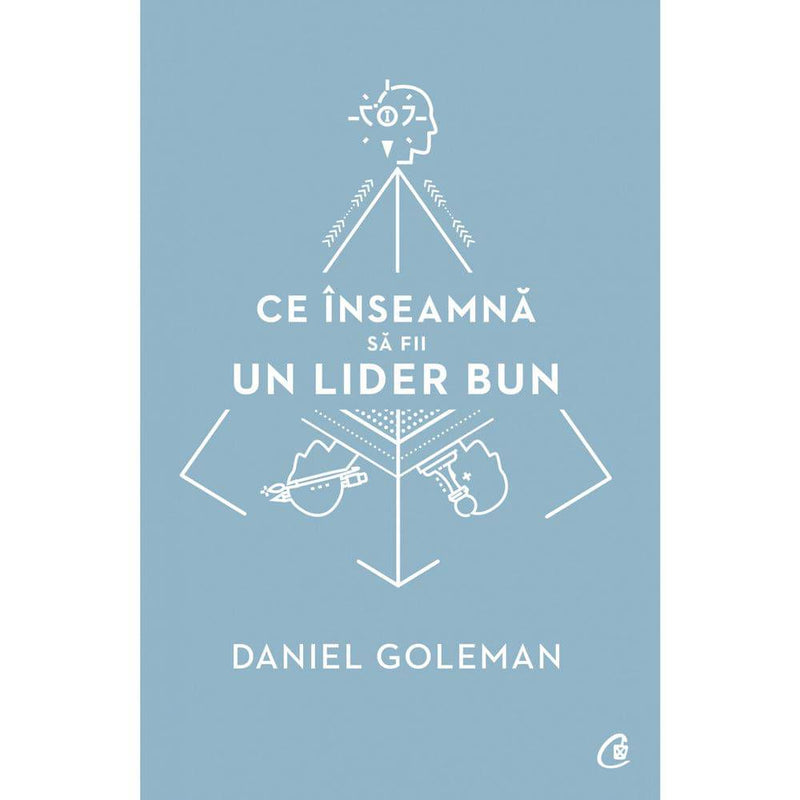 Ce inseamna sa fii un lider bun - Daniel Goleman - Delumani - Magazin Romanesc 