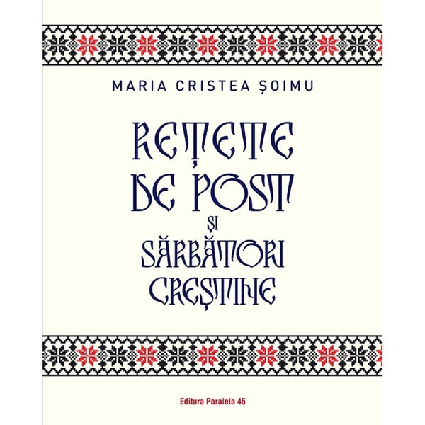 Retete de post si sarbatori crestine - CRISTEA SOIMU Maria - Delumani - Magazin Romanesc 