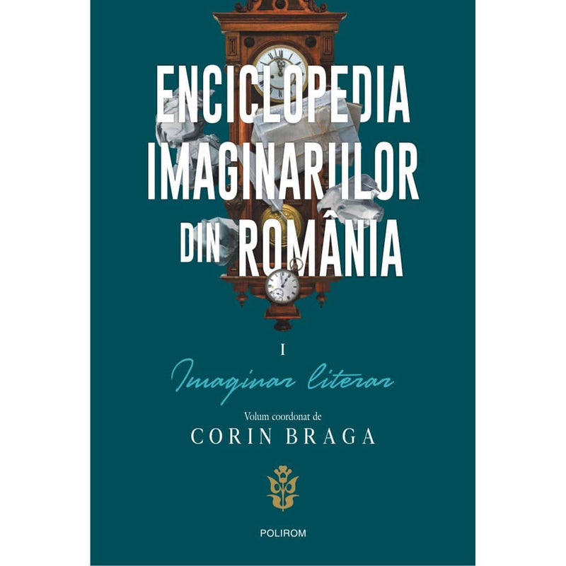 Enciclopedia imaginariilor din Romania. Vol. I: Imaginar literar - Corin Braga - Delumani - Magazin Romanesc 