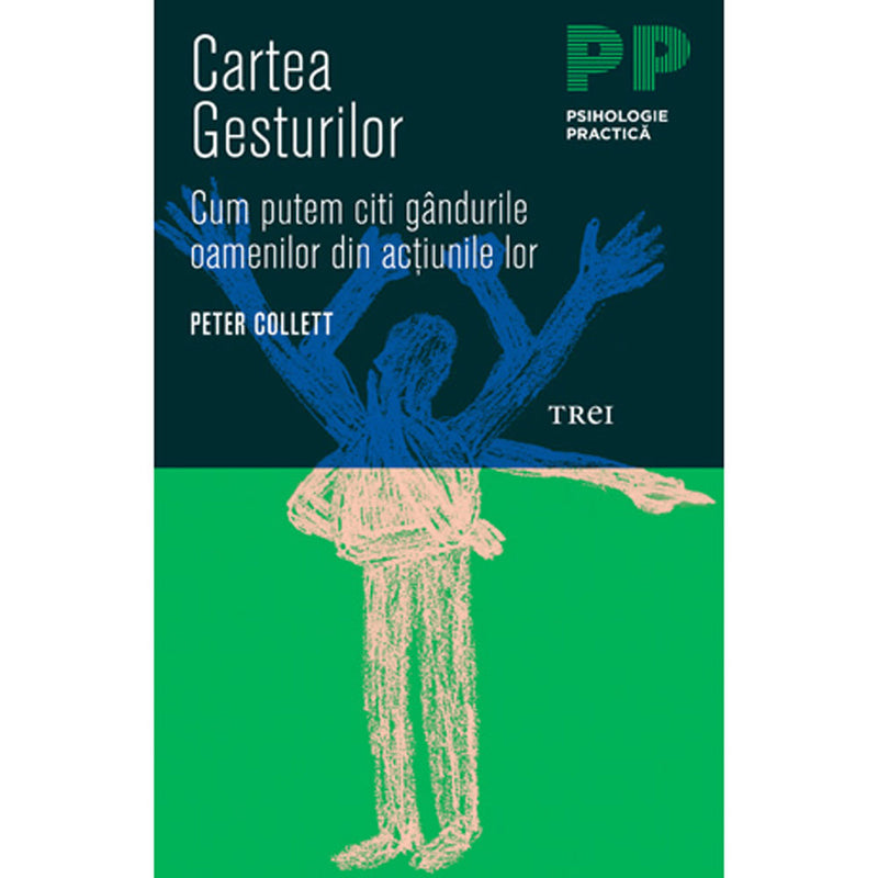 Cartea gesturilor. Cum putem citi gandurile oamenilor din actiunile lor - Peter Collett