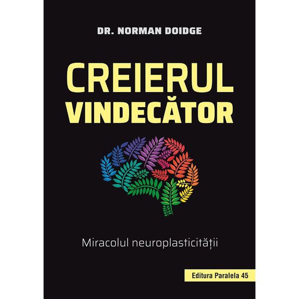 Creierul vindecator. Miracolul neuroplasticitatii - Doidge Norman