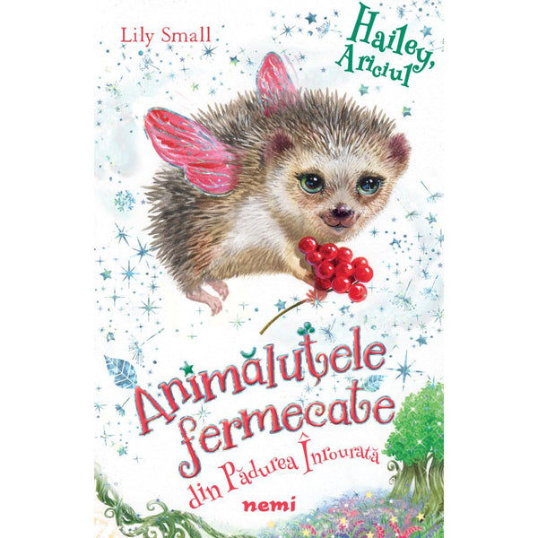 Hailey Ariciul (Seria Animalutele Fermecate Din Padurea Inrourata) - Lily Small