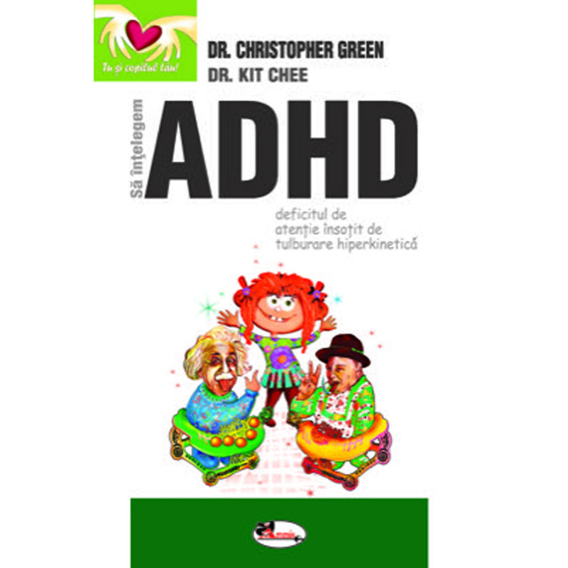 Sa intelegem ADHD -  Dr Christopher Green, Dr Kit Chee - Delumani - Magazin Romanesc 