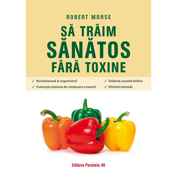 Sa traim sanatos fara toxine - MORSE Robert